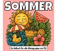 SOMMER: Ein Malbuch für alle Altersgruppen. Therapeutisch, Entspannend, Stressabbau & Angstlinderung - Ideal für Achtsamkeit, Kreativität & tägliche ... Illustrationen von FLV (Malbücher)