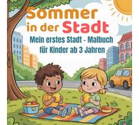 Sommer in der Stadt: Mein erstes Stadt - Malbuch für Kinder ab 3 Jahren