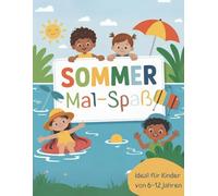 Sommer Mal-Spaß - Ideal für Kinder von 6-12 Jahren: Mit 30 fröhlichen Sommermotiven zum Ausmalen - Ideal für Kinder von 6 bis 12 Jahren - Perfekte Beschäftigung für Ferien, Urlaub & Regentage