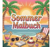 Sommer Malbuch: Cozy Stressabbau mit Einfachen, Leichten und Spaßigen Sommermotiven für Erwachsene, Kinder, und Jugendliche