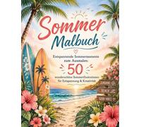 Sommer Malbuch: Entspannende Sommermomente zum Ausmalen: 50 wunderschöne Sommerillustrationen für Entspannung & Kreativität (Gemütliche Jahreszeiten: Verzaubernde Rückzugsorte)