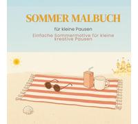 Sommer Malbuch für kleine Pausen: Einfache Sommermotive für kleine kreative Pausen