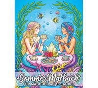 Sommer Malbuch - Kreativer Ausmalspaß für Mädchen ab 10 Jahren: 50 kreative Motive für Entspannung und Kreativität, ideal für Urlaub, Ferien und Freizeit