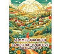 Sommer-Malbuch Landschafts motive für Erwachsene: Stressabbau Malbuch für Erwachsene: Entspannung mit, Landschaften, Blumen, Mandala & Meditativen ... für Erwachsene: Sonne und Urlaub
