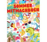 Sommer Mitmachbuch: Rätseln, Malen, Basteln, Lernen, Detektiv sein und Spass haben durch den ganzen Sommer