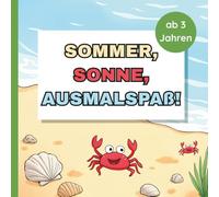 Sommer, Sonne, Ausmalspaß!: Mein erstes Sommer Malbuch für Kinder ab 3 Jahren mit 50 Motiven zum Ausmalen
