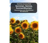 Sommer, Sonne, Sonnenblumen - Geschichten zum Wohlfühlen für Senioren: Kurzgeschichten