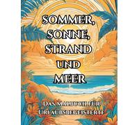 Sommer, Sonne, Strand und Meer: Das Malbuch für Urlaubsbegeisterte
