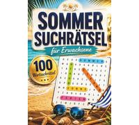 Sommer Suchrätsel für Erwachsene: 100 neue Wortsuchrätsel für sonnige Tage, Urlaub und Entspannung - Mit Lösungen