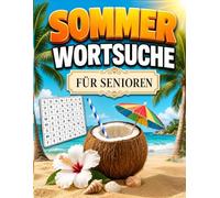 Sommer Wortsuche für Senioren - Großdruck: Gedächtnistraining, das Spaß macht - 100 Rätsel in großer Schrift zur Entspannung & Beschäftigung: Ideal für Oma, Opa und alle, die gerne knobeln
