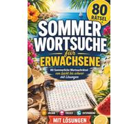Sommer Wortsuche Rätselbuch für Erwachsene: 80 Sommerliche Wortsuchrätsel von leicht bis schwer mit Lösungen