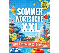 Sommer Wortsuche XXL - 100 Rätsel & 2400 Wörter: Großdruck Wortsuchrätsel Buch für Erwachsene & Senioren - Sommerliche Themen - Mit Lösungen