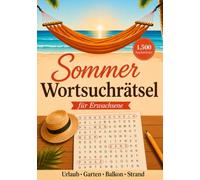 Sommer-Wortsuchrätsel für Erwachsene: 1.500 Suchwörter rund um das Thema Sommer zum Abschalten und Erholen an sonnigen Tagen · Lösungen am Ende des Buches · Ideal als Geschenk