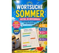 Sommer Wortsuchrätsel für Erwachsene, Kinder und Senioren: 100 abwechslungsreiche Wortsuchen mit 2500 Wörtern rund um Strand, Sonne, Urlaub und Meer - Rätselbuch für die ganze Familie
