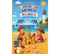 Sommerabenteuer am Meer: Malbuch mit einer schönen Kurzgeschichte, perfekt für Kinder ab 3 Jahre: Ein spannendes Malbuch mit wunderschönen ... für alle die den Strand und das Meer lieben