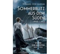 Sommerblitz aus dem Süden: Liebe, Krieg und Familien zwischen den Meeren 1910-1912: 1