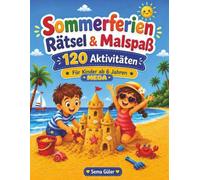 Sommerferien Rätsel & Malspaß: MEGA-Aktivitätsbuch für Kinder ab 6 Jahren | 120 Aktivitäten mit Logikaufgaben, Sudokus, Wortsuchrätseln und Labyrinthen