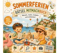 Sommerferien Rätsel Mitmachbuch: Sommerferien Rätselbuch für Kinder ab 6 Jahren - Sommerferien Mitmachbuch mit Rätseln, Spielen & Beschäftigung für ... für Ferien, Urlaube & Reisen