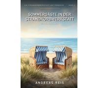 Sommergäste in der Strandkorbwerkstatt: Ein Nordsee-Inselroman über einen Sommer voller Gäste, 112 Strandkörbe und die Kunst, sich Nähe wieder zuzutrauen (Die Strandkorbwerkstatt auf Fehnholm)