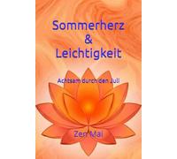 Sommerherz & Leichtigkeit: Achtsam durch den Juli (Achtsam durch das Jahr)