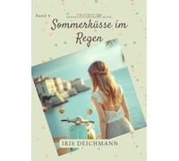 Sommerküsse im Regen: Eine romantische Geschichte für Teenager über Liebe, Ferien und Sommerträume (Sehnsuchtsmomente Young Romance)