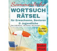 Sommerliche Wortsuchrätsel für Erwachsene, Senioren und Jugendliche: 100 sommerliche Rätsel in großer Schrift rund um Strand, Reisen, Garten & freie ... Gehirnjogging, Konzentration & Entspannung