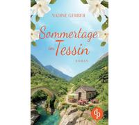 Sommertage im Tessin Ein emotionaler Liebesroman über Neuanfänge und den Mut zum Leben