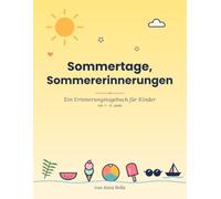 Sommertage, Sommererinnerungen: Ein Erinnerungstagebuch für Kinder von 7 bis 10 - Tägliche Impulse, Mal-Seiten & Erinnerungs-Aktivitäten für den Sommer