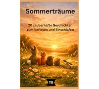 Sommerträume - Gute-Nacht-Geschichten für Kinder ab 3 Jahren: 20 liebevolle Vorlesegeschichten über Freundschaft, Natur und kleine Wunder des Sommers| Jahreszeiten-Träume Band 4