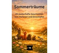 Sommerträume - Gute-Nacht-Geschichten für Kinder ab 3 Jahren: 20 liebevolle Vorlesegeschichten über Freundschaft, Natur und kleine Wunder des Sommers| Jahreszeiten-Träume Band 4