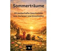 Sommerträume - Gute-Nacht-Geschichten für Kinder ab 3 Jahren: 20 liebevolle Vorlesegeschichten voller Magie, Natur und Herz: 1