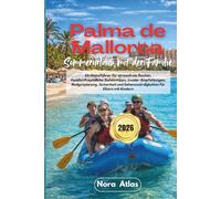 Sommerurlaub für Familien in Palma de Mallorca 2026: Ein Reiseführer für stressfreie Routen, familienfreundliche Geheimtipps, Insider-Empfehlungen, ... und Sehenswürdigkeiten für Eltern mit Kindern
