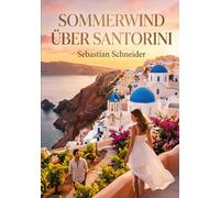 Sommerwind über Santorini: Ein gefühlvoller Liebesroman über Neuanfang, Vertrauen und Liebe am Meer