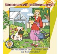 Sommerzeit ist Frauenzeit: Entspannt, kreativ und voller Lebensfreude. Sommerliche Szenen zum Ausmalen