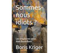 Sommes-nous idiots ? Les simulacres selon Jean Baudrillard