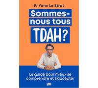 Sommes-nous tous TDAH ?: Le guide pour mieux se comprendre et s'accepter