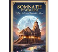 Somnath Jyotirlinga: Where the Moon Regained Its Glory