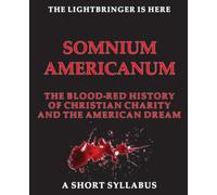 SOMNIUM AMERICANUM THE BLOOd-RED HISTORY of Christian Charity and the American Dream