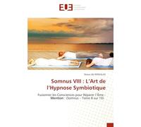 Somnus VIII : L’Art de l’Hypnose Symbiotique: Fusionner les Consciences pour Réparer l’Âme - Mention : (Somnus - Tome 8 sur 10)