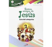 Somos amigos de Jesús. Shema 2 (Guía del catequista). Iniciación cristiana de niños: Guía del catequista - Materiales complementarios al catecismo Jesús es el Señor