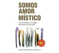 SOMOS AMOR MÍSTICO: La Verdadera Energía del Saber Universal