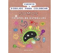 SOMOS chispas de estrellas: CUENTO CON ILUSTRACIONES DE LA HISTORIA PARA COLOREAR