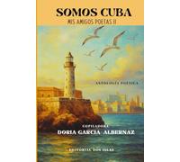 Somos Cuba: Mis Amigos Poetas II