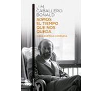 Somos El Tiempo Que Nos Queda. Obra Poetica Completa