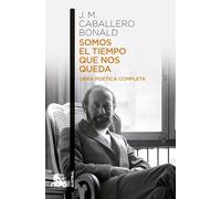 Somos el tiempo que nos queda. Obra poética completa (Contemporánea)