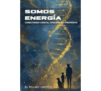 Somos Energía: Conectando Ciencia, Conciencia y Propósito