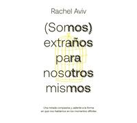 (Somos) extraños para nosotros mismos | Rachel Aviv