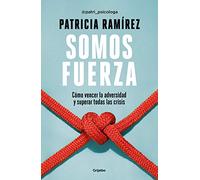 Somos fuerza: Cómo vencer la adversidad y superar todas las crisis (Psicología)