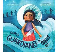 Somos guardianes del agua/ We Are Water Protectors