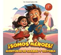 ¡Somos héroes! Aventuras de Gabriel y Victoria. Libro de aventuras. Libro para niños de 4-8 años. Libro infantil ilustrado sobre los retos de los niños en la actualidad